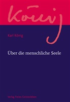 Karl König, Kurt E. Becker, Kur E Becker, Kurt E Becker, Steel, Steel... - Werkausgabe: Über die menschliche Seele