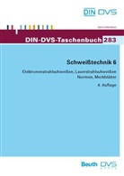 DIN e.V., DVS - Schweißtechnik - 6: Schweißtechnik 6: Elektronenstrahlschweißen, Laserstrahlschweißen Normen, Richtlinien und Merkblätter