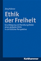 Jörg Hübner - Ethik der Freiheit