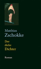 Matthias Zschokke - Der dicke Dichter