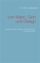 W Otto Geberzahn, W. Otto Geberzahn - Von Wahn, Sinn und Design