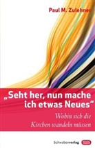 Paul M Zulehner, Paul M. Zulehner, Paul Michael Zulehner - Seht her, nun mache ich etwas Neues