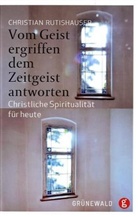 Christian Rutishauser, Christian M. Rutishauser - Vom Geist ergriffen dem Zeitgeist antworten