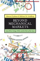 Roman Frydman, Roman/ Goldberg Frydman, Frydman Roman, Michael Goldberg, Michael D Goldberg, Michael D. Goldberg - Beyond Mechanical Markets