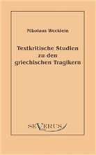 Nikolaus Wecklein - Textkritische Studien zu den griechischen Tragikern