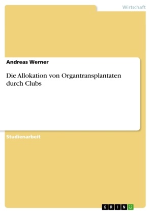 Andreas Werner - Die Allokation von Organtransplantaten durch Clubs