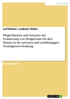 Lei Richter, Leif Richter, Ludomi Slahor, Ludomir Slahor - Möglichkeiten und Grenzen der Evaluierung von Hedgefonds für den Einsatz in der privaten und unabhängigen Vermögensverwaltung
