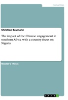 Christian Baumann - The impact of the Chinese engagement in southern Africa with a country focus on Nigeria