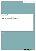Sven Mally - Was ist grounded theory?