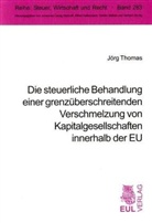Jörg Thomas - Die steuerliche Behandlung einer grenzüberschreitenden Verschmelzung von Kapitalgesellschaften innerhalb der EU