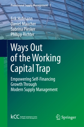 Eri Hofmann, Erik Hofmann, Danie Maucher, Daniel Maucher, Sabrina Piesker, … - Ways Out of the Working Capital Trap Empowering Self-Financing Growth Through Modern Supply Management