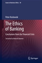 Peter Koslowski - The Ethics of Banking