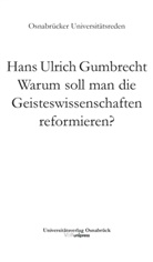 Hans U. Gumbrecht, Hans Ulrich Gumbrecht, Präsiden der Universität Osnabrück, Präsident der Universität Osnabrück - Warum soll man die Geisteswissenschaften reformieren?