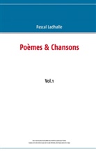 Pascal Ladhalle - Poèmes & Chansons - Vol. 1