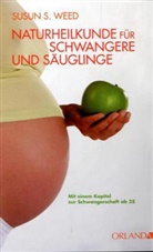 Susun S Weed, Susun S. Weed, Bettina Becher - Naturheilkunde für Schwangere und Säuglinge