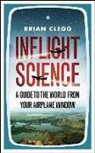 Brian Clegg - Inflight Science: A Guide to the World from Your Airplane Window