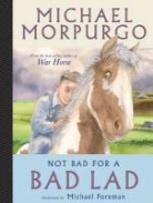 Michael Morpugro, Michael Morpurgo, Morpurgo Michael, Michael Foreman - Not Bad for a Bad Lad