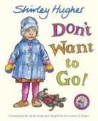 Estate of Shirley Hughes, Shirley Hughes, Hughes Shirley - Don't Want to Go!
