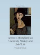 Velibor Colic, Velibor (Author) Colic, COLIC VELIBOR, Colic Velibor - Uncannily Strange and Brief Life of Amedeo Modigliani