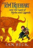 Ian Beck - Tom Trueheart & the Land of Myths & Legends