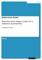 Roberto Arnau Roselló - Relaciones entre imagen y poder: de la apariencia al panoptismo