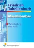 Mari Barthel, Maria Barthel, Thoma Meier, Thomas Meier, Werne Mogilowski, Werner Mogilowski... - Friedrich Tabellenbuch: Maschinenbau, Weiterbildung und Praxis