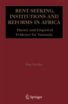 Pius Fischer - Rent-Seeking, Institutions and Reforms in Africa