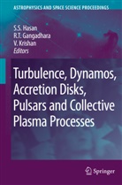 Gangadhara, R Gangadhara, R. Gangadhara, S. S. Hasan, S.S. Hasan, Siraj Hasan... - Turbulence, Dynamos, Accretion Disks, Pulsars and Collective Plasma Processes