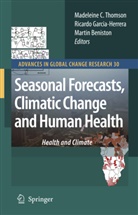 Martin Beniston, Ricard Garcia-Herrera, Ricardo Garcia-Herrera, Madeleine C. Thomson - Seasonal Forecasts, Climatic Change and Human Health