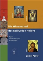 Daniel Perret - Die Wissenschaft des spirituellen Heilens