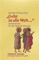 Axe Bernd Kunze, Axel B. Kunze, Axel Bernd Kunze - "Geht in alle Welt ..."
