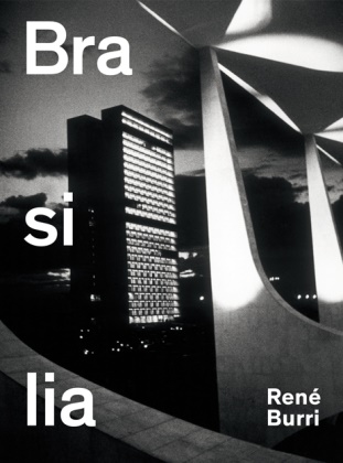 Rene Burri, René Burri,  Lispec, Arthur Rüegg, RenÃ© Burri, René Burri... - Rene Burri. Brasilia - Fotografien 1958-1997. Dtsch.-Engl.
