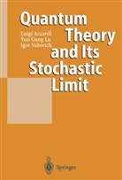 Luig Accardi, Luigi Accardi, Yun Gan Lu, Yun Gang Lu, Igor Volovich - Quantum Theory and Its Stochastic Limit