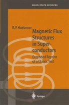 Rudolf Hübener, R P Huebener, R. P. Huebener, R.P. Huebener, Rudolf Huebener, Rudolf P. Huebener... - Magnetic Flux Structures in Superconductors