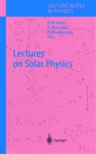 H. M. Antia, H.M. Antia, Bhatnagar, A Bhatnagar, A. Bhatnagar, Arvind Bhatnagar... - Lectures on Solar Physics