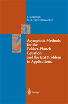 Joha Grasman, Johan Grasman, Onno A van Herwaarden, Onno A. Herwaarden, Onno A. van Herwaarden - Asymptotic Methods for the Fokker-Planck Equation and the Exit Problem in Applications