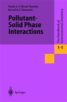 Tarek Kassim, Tarek A Kassim, Tarek A. Kassim, Bernd R T Simoneit, Bernd R. T. Simoneit, Bernd R.T. Simoneit... - The Handbook of Environmental Chemistry - 5 / 5E: Pollutant-Solid Phase Interactions Mechanisms, Chemistry and Modeling