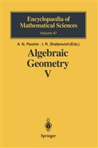 V. A. Iskovskikh, N Parshin, A N Parshin, A. N. Parshin, A.N. Parshin, Yu. G. Prokhorov... - Algebraic Geometry V