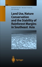 Michae Fremerey, Michael Fremerey, Gerhard Gerold, Edi Guhardja - Land Use, Nature Conservation and the Stability of Rainforest Margins in Southeast Asia