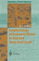 Gerald E Wickens, Gerald E. Wickens - Ecophysiology of Economic Plants in Arid and Semi-Arid Lands