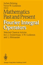 J. J. Duistermaat, Joche Brüning, Jochen Brüning, Victor W Guillemin, Victor W. Guillemin, W Guillemin... - Mathematics Past and Present Fourier Integral Operators