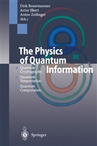 Dirk Bouwmeester, Artur Ekert, Artur K. Ekert, Artu K Ekert, Artur K Ekert, Anton Zeilinger - The Physics of Quantum Information