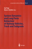 Kar Popp, Karl Popp, Schiehlen, Schiehlen, Werner Schiehlen - System Dynamics and Long-Term Behaviour of Railway Vehicles, Track and Subgrade