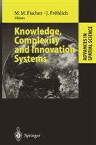 Manfred M Fischer, Manfred M. Fischer, Fröhlich, Fröhlich, Josef Fröhlich, Manfre M Fischer... - Knowledge, Complexity and Innovation Systems