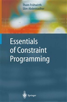 Slim Abdennadher, Tho Frühwirth, Thom Frühwirth - Essentials of Constraint Programming