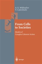 Vera Calenbuhr, Alexander Mikhailov, Alexander S Mikhailov, Alexander S. Mikhailov - From Cells to Societies