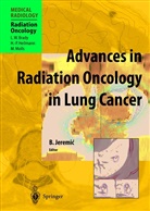 L. W. Brady, H. -P. Heilmann, M. Molls, Branisla Jeremic, Branislav Jeremic - Advances in Radiation Oncology in Lung Cancer