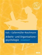 Jutta Gallenmüller-Roschmann, Jutta Ga Gallenmüller-Roschmann, Jutta Gabr Gallenmüller-Roschmann, Jutta Gabriele Gallenmüller-Roschmann, Elisabet Kals, Elisabeth Kals - Arbeits- und Organisationspsychologie kompakt