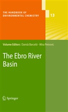 Dami Barceló, Damià Barceló, PETROVIC, Petrovic, Mira Petrovic - The Handbook of Environmental Chemistry - 13: The Ebro River Basin