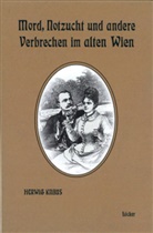 Herwig Knaus - Mord, Notzucht und andere Verbrechen im alten Wien
